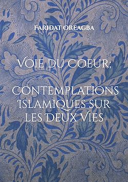 Télécharger le livre :  Voie du Coeur ; Contemplations Islamiques sur les Deux Vies