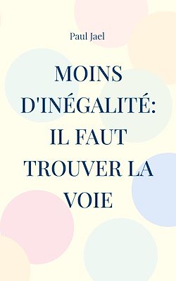 Télécharger le livre :  Moins d'inégalité: il faut trouver la voie