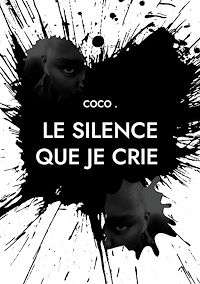 Téléchargez le livre :  Le silence que je crie