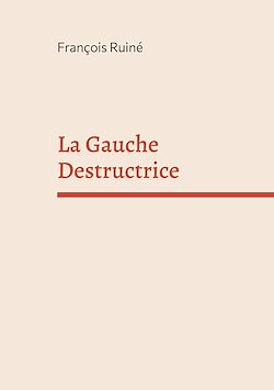 Télécharger le livre :  La Gauche Destructrice