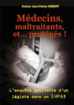 Téléchargez le livre :  Médecins, maltraitants, et... protégés !