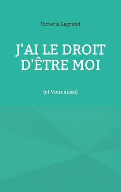 Télécharger le livre :  J'ai le droit d'être Moi