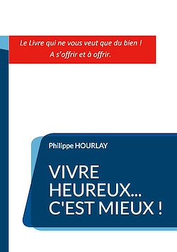 Télécharger le livre :  Vivre Heureux... C'est Mieux !