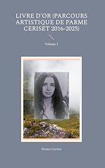 Télécharger le livre :  Livre d'or (parcours artistique de Parme Ceriset 2016-2025)