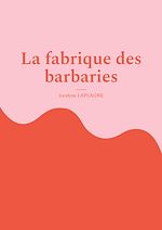 Télécharger le livre :  La fabrique des barbaries