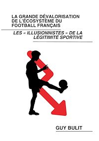 Téléchargez le livre :  La grande dévalorisation de l'écosystème du football français