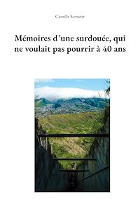 Téléchargez le livre :  Mémoires d'une surdouée, qui ne voulait pas pourrir à 40 ans