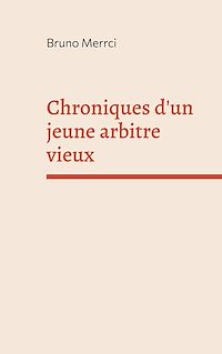 Téléchargez le livre :  Chroniques d'un jeune arbitre vieux