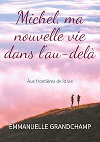 Téléchargez le livre :  Michel, ma nouvelle vie dans l'au-delà