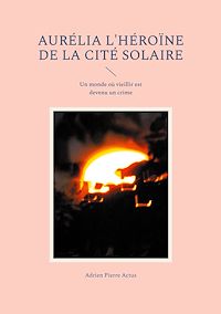 Téléchargez le livre :  Aurélia l'héroïne de la cité solaire