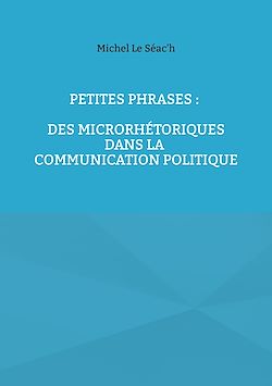 Télécharger le livre :  Petites phrases : des microrhétoriques dans la communication politique