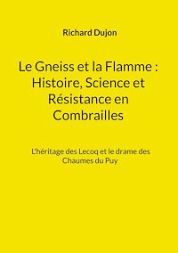 Téléchargez le livre :  Le Gneiss et la Flamme : Histoire, Science et Résistance en Combrailles