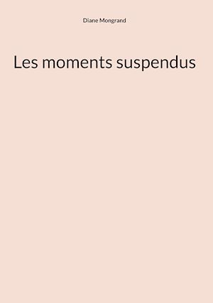 Téléchargez le livre :  Les moments suspendus