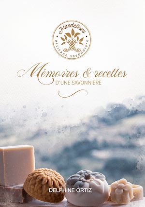 Téléchargez le livre :  Mémoires & recettes d'une savonnière
