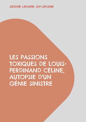 Téléchargez le livre :  Les passions toxiques de Louis-Ferdinand Céline, autopsie d'un génie sinistre