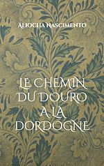 Télécharger le livre :  Le chemin du Douro à la Dordogne