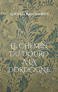 Téléchargez le livre :  Le chemin du Douro à la Dordogne