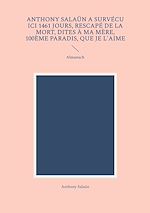 Télécharger le livre :  Anthony Salaün a survécu ici 1461 jours, rescapé de la mort, dites à ma mère, 100ème paradis, que je l'aime