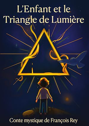 Téléchargez le livre :  L'Enfant et le Triangle de Lumière