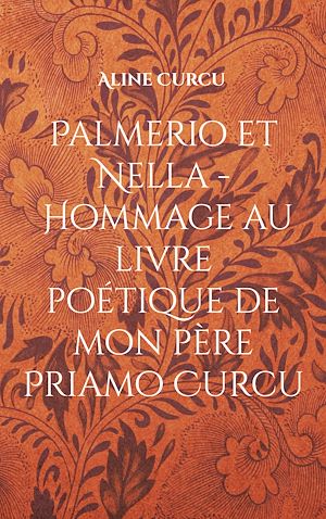 Téléchargez le livre :  Palmerio et Nella - Hommage au livre poétique de mon père Priamo Curcu
