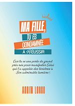 Télécharger le livre :  Ma fille tu es condamnée a reussir