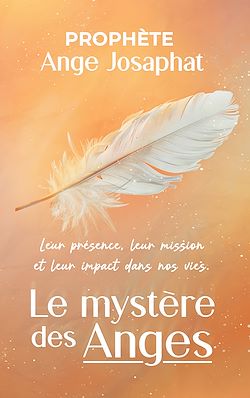 Télécharger le livre :  Le mystère des anges : leur présence, leur mission et leur impact dans nos vies