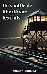 Télécharger le livre :  Un souffle de liberté sur les rails