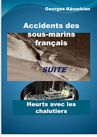 Téléchargez le livre :  Accidents des sous-marins français Suite Heurts avec les chalutiers