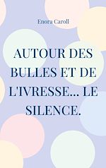 Télécharger le livre :  Autour des bulles et de l'ivresse... le silence.