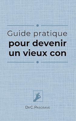 Télécharger le livre :  Guide pratique pour devenir un vieux con