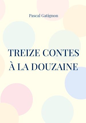 Téléchargez le livre :  Treize contes à la douzaine