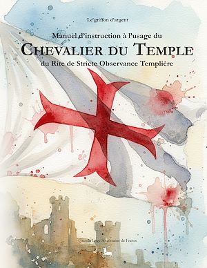 Téléchargez le livre :  Manuel d'instruction à l'usage du Chevalier du Temple du Rite de Stricte Observance Templière