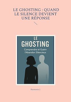 Télécharger le livre :  Le ghosting : quand le silence devient une réponse