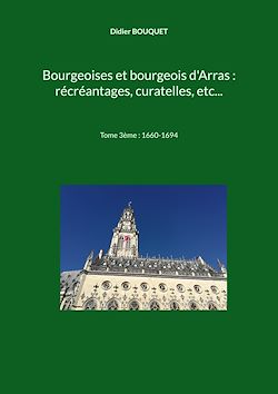 Télécharger le livre :  Bourgeoises et bourgeois d'Arras : récréantages, curatelles, etc...