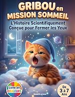Télécharger le livre :  Gribou en Mission Sommeil : L'Histoire Scientifiquement Conçue pour Fermer les Yeux
