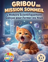 Téléchargez le livre :  Gribou en Mission Sommeil : L'Histoire Scientifiquement Conçue pour Fermer les Yeux