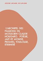 Télécharger le livre :  L'archipel des passions du motsicien Claude Nougaro.  Poésie, Jazz et monde, Femmes, Toulouse, Eternité