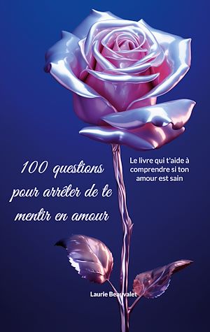Téléchargez le livre :  100 questions pour arrêter de te mentir en amour