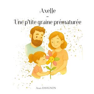 Téléchargez le livre :  Axelle - Une p'tite graine prématurée