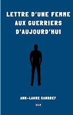 Télécharger le livre :  Lettre d'une femme aux guerriers d'aujourd'hui