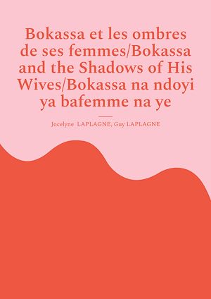 Téléchargez le livre :  Bokassa et les ombres de ses femmes/Bokassa and the Shadows of His Wives/Bokassa na ndoyi ya bafemme na ye