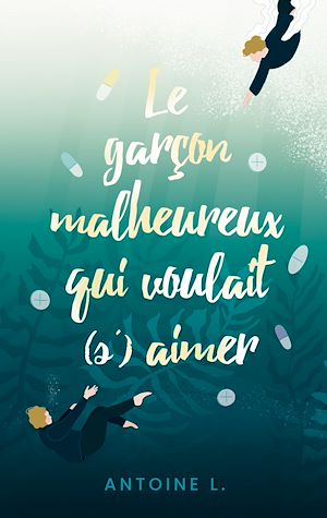 Téléchargez le livre :  Le garçon malheureux qui voulait (s')aimer