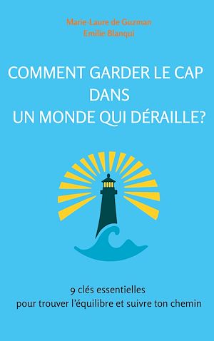 Téléchargez le livre :  Comment garder le cap dans un monde qui déraille?