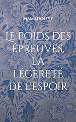 Télécharger le livre :  Le poids des épreuves, la légèreté de l'espoir