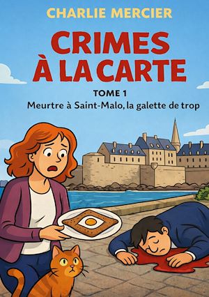 Téléchargez le livre :  Crimes a la carte - Tome 1 Meurtre a Saint Malo, la galette de trop