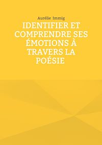 Téléchargez le livre :  Identifier et comprendre ses émotions à travers la poésie