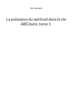 Télécharger le livre :  La puissance du spirituel dans la vie, ABCdaire, tome 1