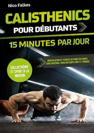 Téléchargez le livre :  Calisthenics pour débutants - 15 minutes par jour