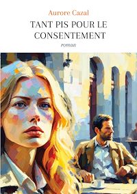 Téléchargez le livre :  Tant pis pour le consentement