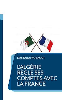 Téléchargez le livre :  L'Algérie règle ses comptes avec la France